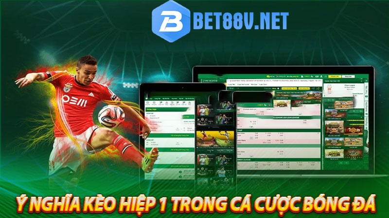 Ý nghĩa kèo hiệp 1 trong cá cược bóng đá 