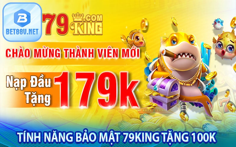 Mật độ an toàn bảo mật của chương trình 79king tặng 100k